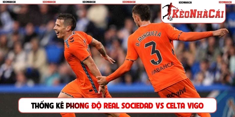 Thống kê nhanh phong độ Real Sociedad vs Celta Vigo